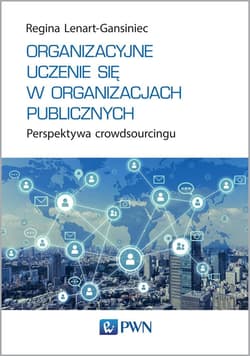 Organizacyjne uczenie się w organizacjach publicznych Perspektywa crowdsourcingu - Regina Lenart-Gansiniec