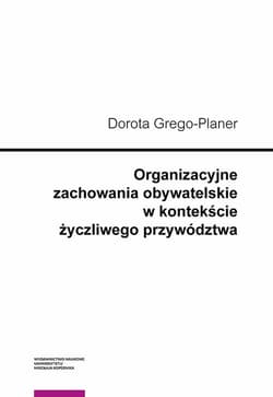 Organizacyjne zachowania obywatelskie w kontekście życzliwego przywództwa - Dorota Grego-Planer