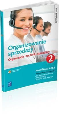 Organizowanie sprzedaży Organizacja i techniki sprzedaży  Podręcznik do nauki zawodu technik handlowiec Część 2 Szkoła ponadgimnazjalna