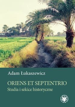 Oriens et Septentrio. Studia i szkice historyczne - Adam Łukaszewicz