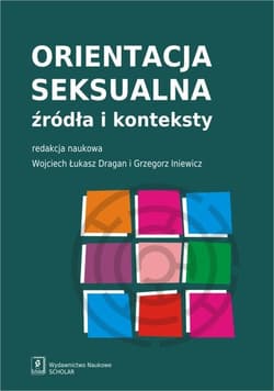 Orientacja seksualna. Źródła i konteksty - Opracowanie Zbiorowe