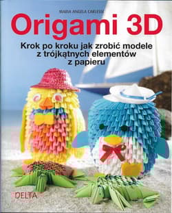 Origami 3D krok po kroku jak zrobić modele z trójkątnych elementów z papieru - Carlessi Maria Angela