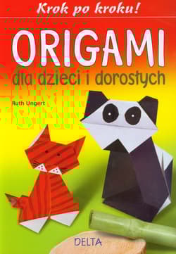 Origami dla dzieci i dorosłych Krok po kroku ! - Ruth Ungert