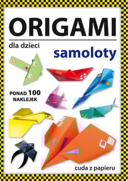 Origami dla dzieci Samoloty - Beata Guzowska