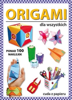 Origami dla wszystkich Ponad 100 naklejek. Cuda z papieru - Beata Guzowska