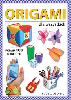 Origami dla wszystkich Ponad 100 naklejek. Cuda z papieru - Beata Guzowska
