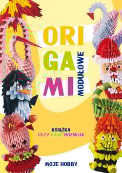 Origami modułowe Książka uczy, bawi, rozwija