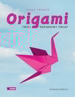 Origami Twój papierowy świat wyd. 3 - Anna Franek