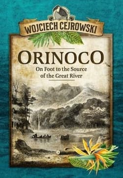 Orinoco. On Foot to the Source wer. angielska - Wojciech  Cejrowski