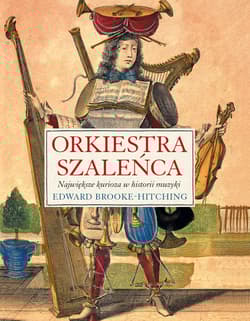 Orkiestra szaleńca - Edward Brooke-Hitching