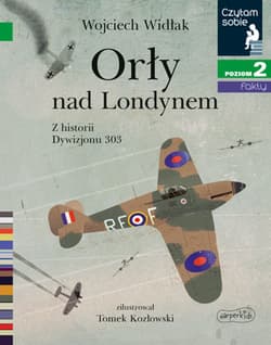 Orły na Londynem Czytam sobie Poziom 2 Z historii Dywizjonu 303 - Wojciech Widłak
