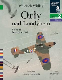 Orły na Londynem Czytam sobie Poziom 2 Z historii Dywizjonu 303 - Wojciech Widłak