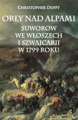 Orły nad Alpami Suworow we Włoszech i Szwajcarii w 1799 roku - Christopher Duffy