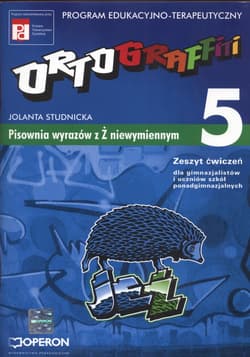 Ortograffiti 5 Zeszyt ćwiczeń Pisownia wyrazów z Ż niewymiennym Gimnazjum