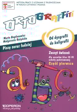 Ortograffiti Piszę coraz ładniej Od dysgrafii do kaligrafii Zeszyt ćwiczeń Część 1 4-6 Szkoła podstawowa - Rożyńska Małgorzata