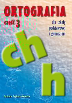 Ortografia ch i h dla szkoły podstawowej i gimnazjum - Barbara Trębacz-Kopicka