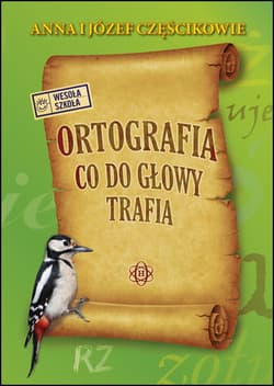 Ortografia co do głowy trafia - Józef Częścik