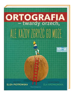 Ortografia twardy orzech ale każdy zgryźć go może! - Eliza Piotrowska