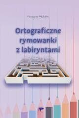 Ortograficzne rymowanki z labiryntami - Katarzyna Michalec