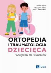 Ortopedia i traumatologia dziecięca. Podręcznik - Zacha Sławomir,  Biernawska Jowita