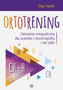 Ortotrening CH-H. Ćwiczenia ortograficzne dla uczniów z dysortografią i nie tylko - Olga Pawlik