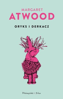 Oryks i Derkacz - Margaret Atwood