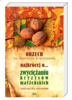 ORZECH najkrócej o... zwyciężaniu kryzysów małżeńskich - Stanisław Orzechowski