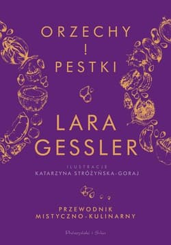 Orzechy i pestki Przewodnik mistyczno-kulinarny
