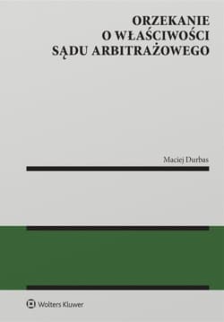 Orzekanie o właściwości sądu arbitrażowego - Durbas Maciej