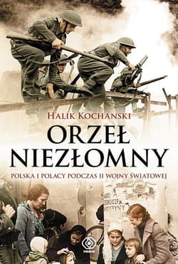 Orzeł niezłomny. Polska i Polacy podczas II wojny światowej - Halik Kochanski