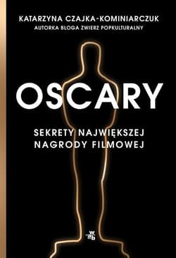 Oscary Sekrety największej nagrody filmowej - Katarzyna Czajka-Kominiarczuk