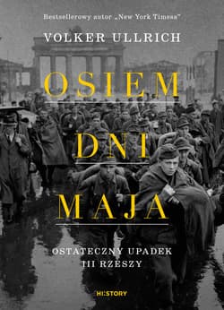 Osiem dni maja. Ostateczny upadek III Rzeszy - Volker Ullrich