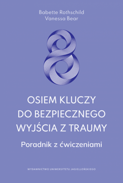 Osiem kluczy do bezpiecznego wyjścia z traumy. Poradnik z ćwiczeniami - Babette Rothschild, Vanessa Bear