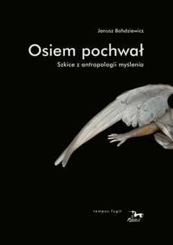 Osiem pochwał Szkice z antropologii myślenia Szkice z antropologii myślenia - Janusz Bohdziewicz