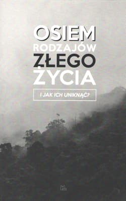 Osiem rodzajów złego życia i jak ich uniknąć? - Opracowanie Zbiorowe