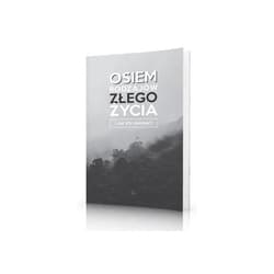 Osiem rodzajów złego życia i jak ich uniknąć?