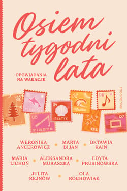Osiem tygodni lata. Opowiadania na wakacje - Weronika Ancerowicz, Marta Bijan, Oktawia Kain, Maria Lichoń, Aleksandra Muraszka, Edyta Prusinowska, Julita Rejnów, Aleksandra Rochowiak