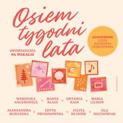 Osiem tygodni lata. Opowiadania na wakacje - audiobook - Weronika Ancerowicz, Marta Bijan, Oktawia Kain, Maria Lichoń, Aleksandra Muraszka, Edyta Prusinowska, Julita Rejnów, Ola Rochowiak, Weronika Ancerowicz
Marta Bijan
Oktawia Kain
Maria Lichoń
Aleksandra Muraszka
Edyta Prusinowska
Julita Rejnów
Ola Rochowiak