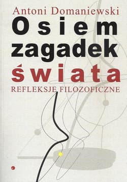 Osiem zagadek świata Refleksje filozoficzne