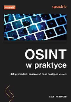OSINT w praktyce. Jak gromadzić i analizować dane dostępne w sieci - Dale Meredith