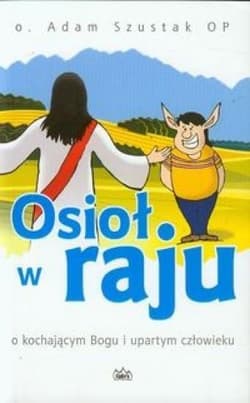 Osioł w raju o kochającym Bogu i upartym człowieku - Adam Szustak