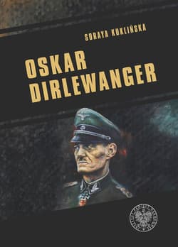 Oskar Dirlewanger SS-Sonderkommando „Dirlewanger” - Soraya Kuklińska