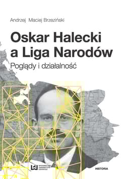 Oskar Halecki a Liga Narodów Poglądy i działalność - Brzeziński Andrzej Maciej