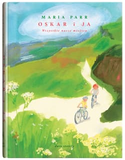 Oskar i ja. Wszystkie nasze miejsca - Maria Parr