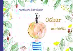 Oskar i mrówki - Magadlena Ludwiczak