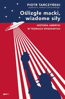 Oślizgłe macki, wiadome siły. Historia Ameryki w teoriach spiskowych - ebook - Dr Piotr Tarczyński