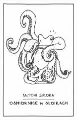 Ośmiornice w słoikach - Antoni Sikora