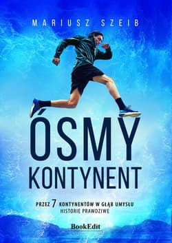 Ósmy kontynent Przez 7 kontynentów w głąb umysłu. Historie prawdziwe