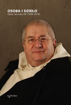 Osoba i dzieło. Ojciec Jan Góra OP (1948-2015) - Opracowanie Zbiorowe