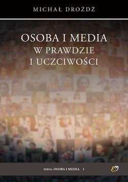 Osoba i media w prawdzie i uczciwości - Dróżdż Michał